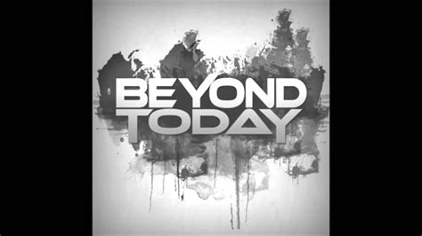 Beyond Today Stay Youtube
