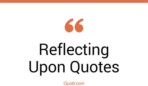 210 Passioned Reflecting Upon Quotes That Will Unlock Your True Potential