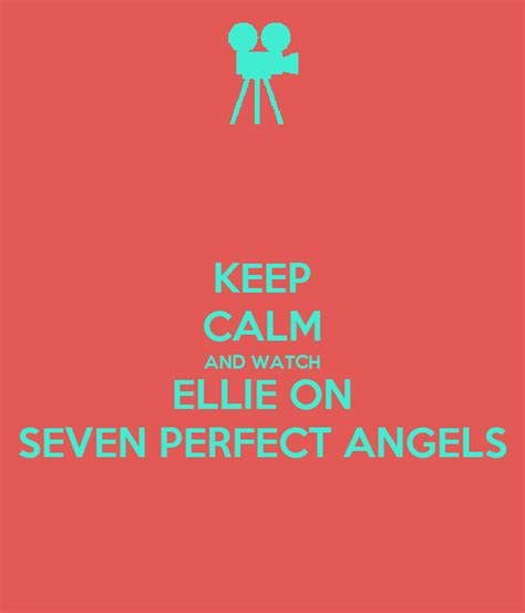 Keep Calm And Watch Ellie On Seven Perfect Angels Poster Seven