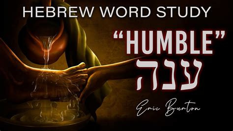 Hebrew meaning of Humble - Deep word study teaching by Eric Burton