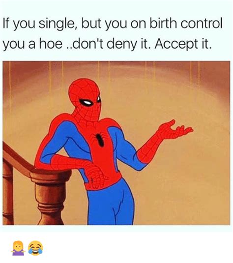 If You Single But You On Birth Control You A Hoe Don T Deny It Accept It 🤷‍♀️😂 Hoe Meme On Me Me