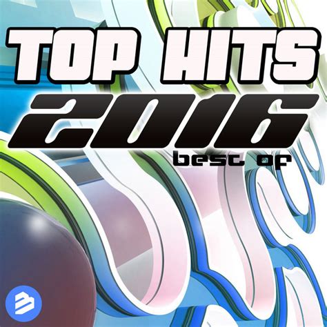 Top Hits 2016 Best Of Compilation By Various Artists Spotify