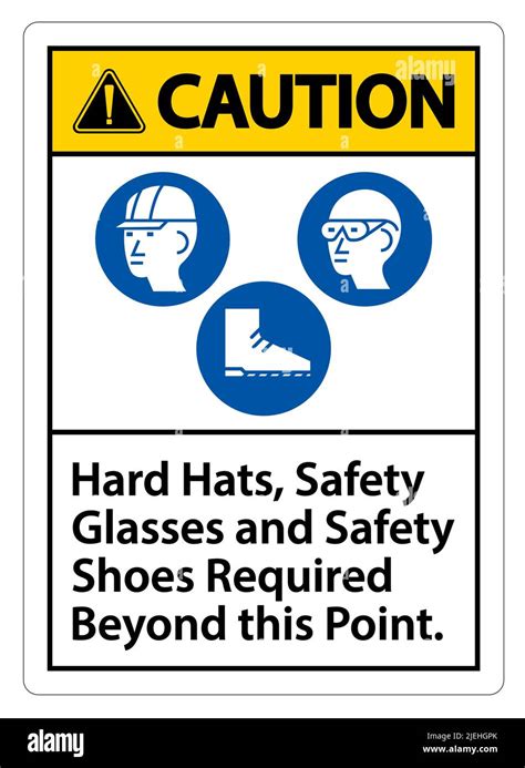 Caution Sign Hard Hats Safety Glasses And Safety Shoes Required Beyond