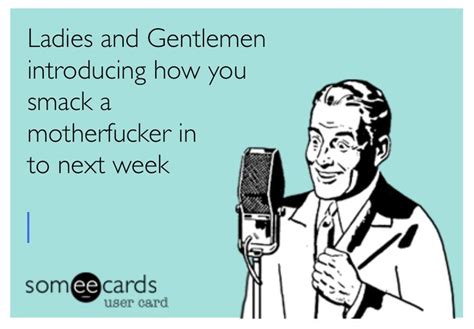 And This Is How You Someecards Sayings Lady And Gentlemen