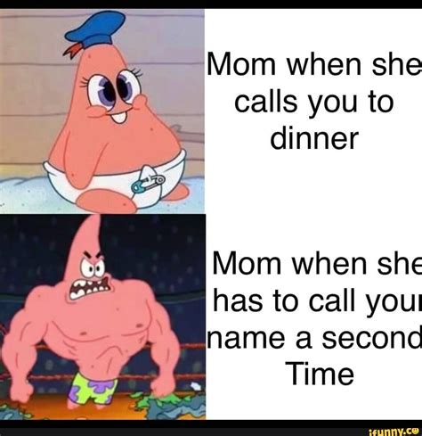 Mom When She Calls You To Dinner Mom When She Has To Call You Name A