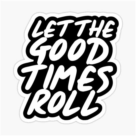 Let The Good Times Roll Sticker By Castl3t0ndesign Redbubble