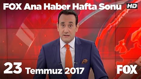 23 Temmuz 2017 FOX Ana Haber Hafta Sonu YouTube