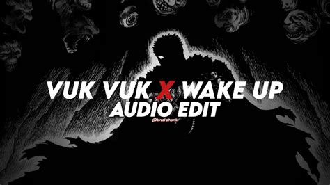 Vuk Vuk X Wake Up Edit Audio Youtube