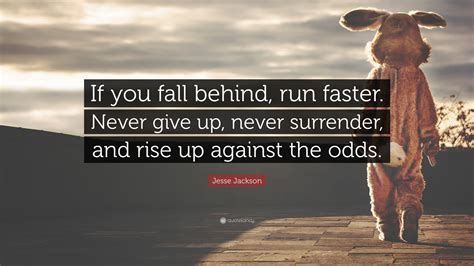 Jesse Jackson Quote “if You Fall Behind Run Faster Never Give Up