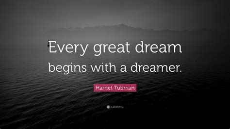 Harriet Tubman Quote Every Great Dream Begins With A Dreamer