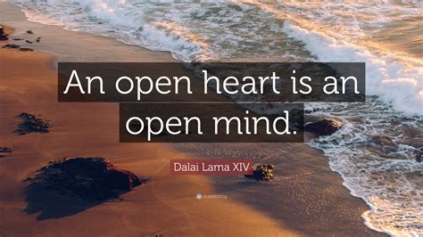 Dalai Lama Xiv Quote “an Open Heart Is An Open Mind”