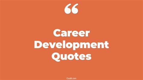 45 Memorable Career Development Quotes That Will Unlock Your True