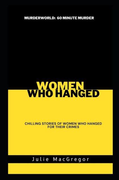 Women Who Hanged Chilling Stories Of Women Who Hanged For Their Crimes