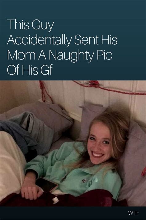 This Guy Accidentally Sent His Mom A Naughty Pic Of His Gf Daily