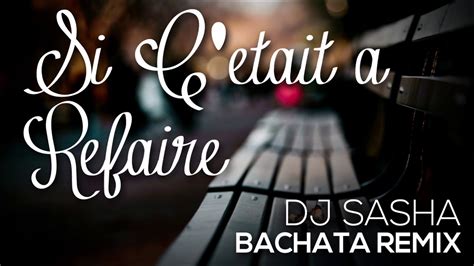 Si Cetait A Refaire Sensual French Bachata Remix 2017 Dj Sasha Youtube