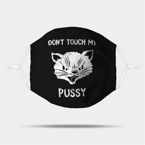 Dont Touch My Pussy Cat Feminist Funny Emancipation Mask Teepublic