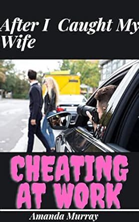 After I Caught My Wife Cheating At Work Forbidden Affair Stolen