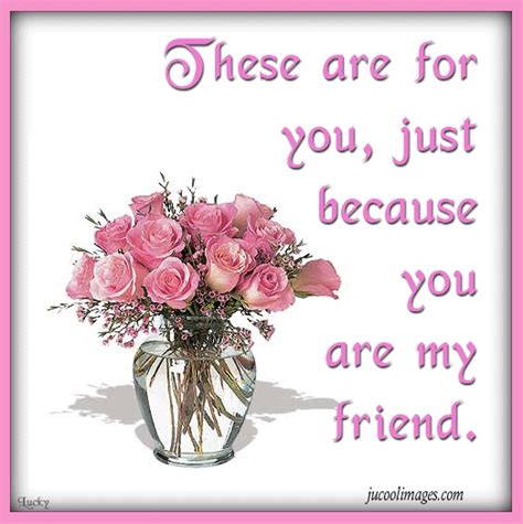These Are For Your Just Because You Are My Friend Pictures Photos