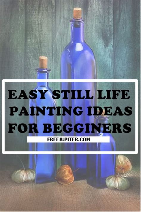 40 Easy Still Life Painting Ideas For Beginners | Still ...