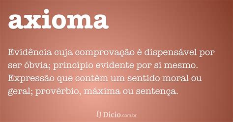 Significado de Axioma no Dicio Dicionário Online de Português O que é axioma s m Evidência