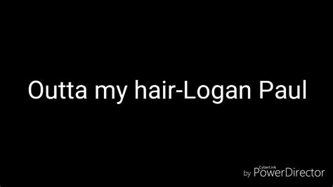 Outta My Hair Logan Paul Lyrics Youtube