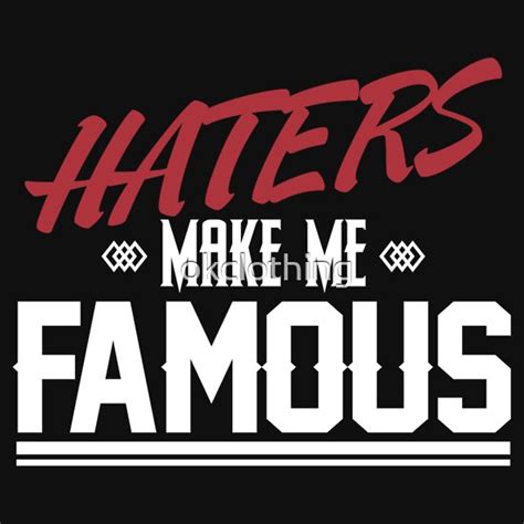 Haters Make Me Famous T Shirts Redbubble