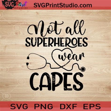 Not All Superheroes Wear Capes Svg Nurse Svg Nurse Life Svg Eps Dxf