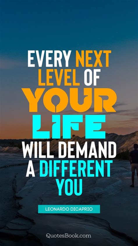 The Quote Every Next Level Of Your Life Will Demand A Different You