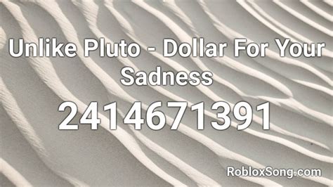 Unlike Pluto Dollar For Your Sadness Roblox Id Roblox Music Codes