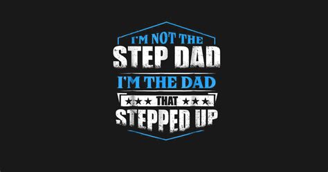 Im Not The Step Dad Im The Dad That Stepped Up Tshirt Im Not The