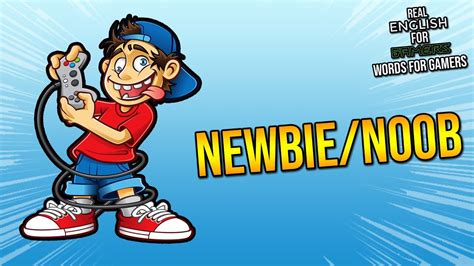 Meaning Of Noob And Newbie Words For Gamers Episode 17 Refg Youtube