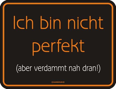 „ich fühle mich, als ob ich krank wäre. (= in der realität bin ich nicht krank ⇒ irreal / keine realität ⇒ konjunktiv 2). Ich bin nicht perfekt - Blechschild - Fun-Schilder - 22x17