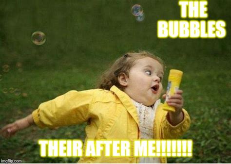 The Bubbles Are Coming Imgflip