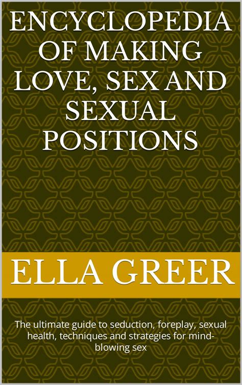 Encyclopedia Of Making Love Sex And Sexual Positions The Ultimate