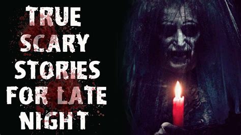 True Scary Stories For Late Night Best Scary True Ghost Stories For You Youtube