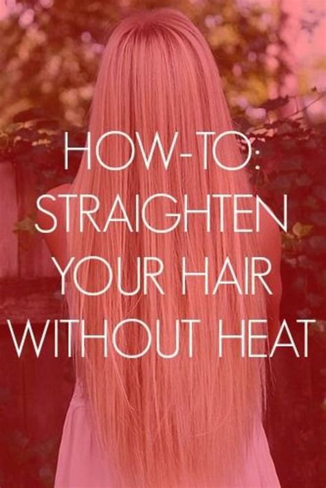 How To Straighten Your Hair Without Heat In 3 Easy Steps Straighten