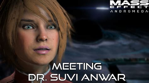 Mass Effect Andromeda Meeting Dr Suvi Anwar For The First Time Youtube