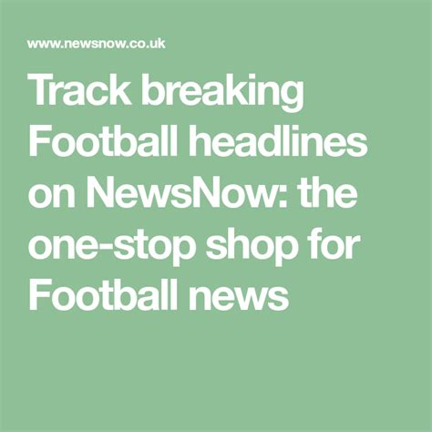 Track Breaking Football Headlines On Newsnow The One Stop Shop For