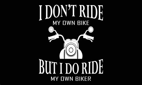 I Dont Ride My Own Bike But I Do Ride My Own Biker T Shirt Design