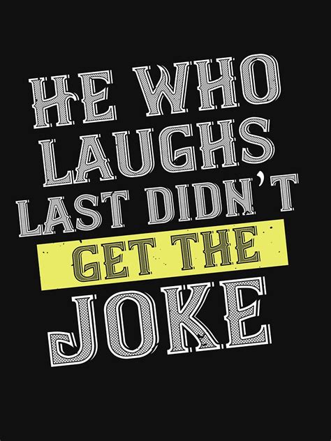 Charles De Gaulle Quote He Who Laughs Last Didnt Get The Joke T