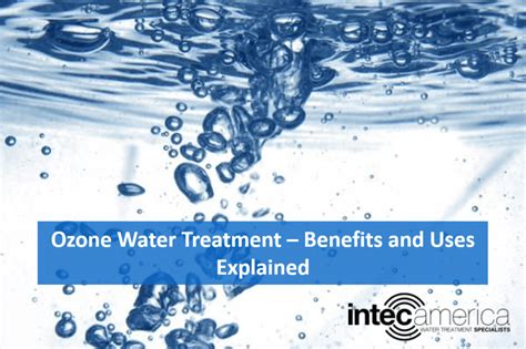 Ozone Water Treatment Benefits And Uses Explained Intec America