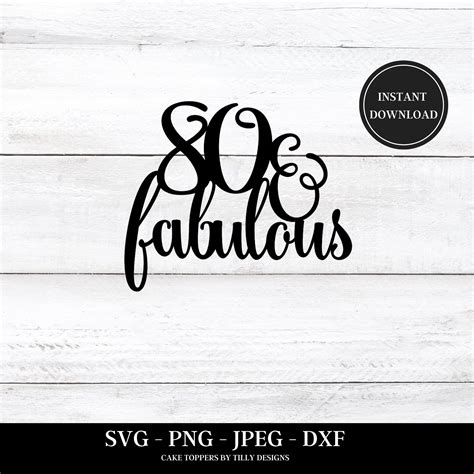 80th Birthday Svg 80 And Fabulous Cake Topper Svg File Etsy Uk