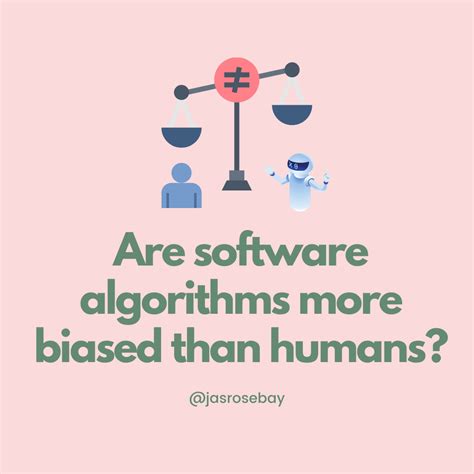 Are Software Algorithms More Biased Than Humans By Jasmine Bayani