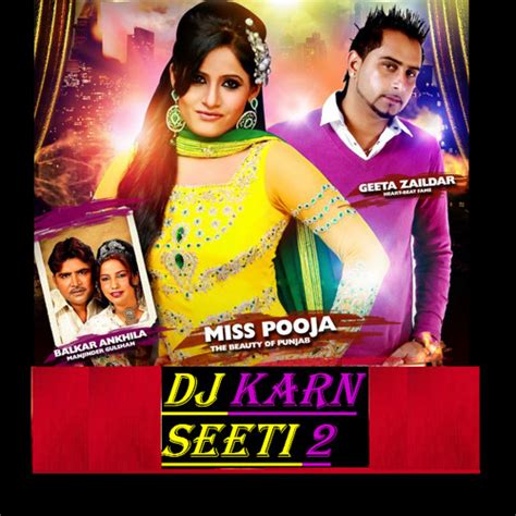 Stream DJ Karn Remix Seeti And Seeti Miss Pooja Geeta Zaildar By DJ Karn Mankarn