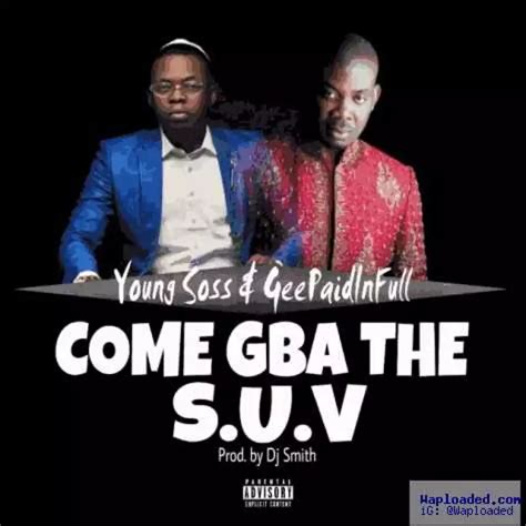 Yung Soss Come Gba The Suv Ft Geepaidinfull Olamide And Don Jazzy