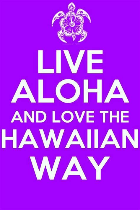Live Aloha And Love The Hawaiian Way Hawaiian Quotes Hawaiian