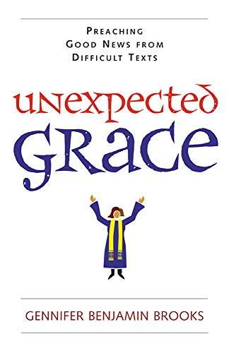Unexpected Grace Preaching Good News From Difficult Texts Kindle