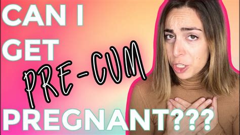 Can You Get Pregnant From Precum YouTube