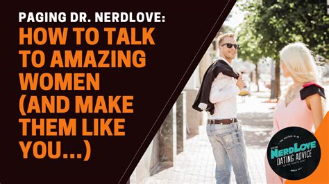 how to talk to women and get them to like you paging dr nerdlove