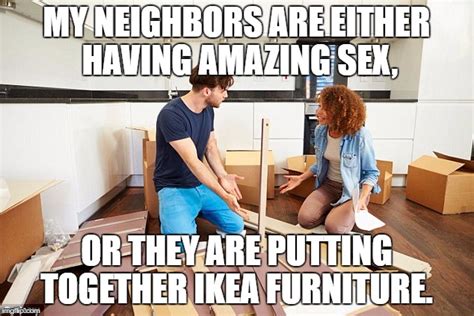 Image Tagged In Ikea Funny Funny Memes Sex Neighbors Imgflip